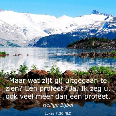 Picture 03 - Lukas 7:26 NLD - Maar wat zijt gij uitgegaan te zien? Een profeet? - Bible Verse Picture