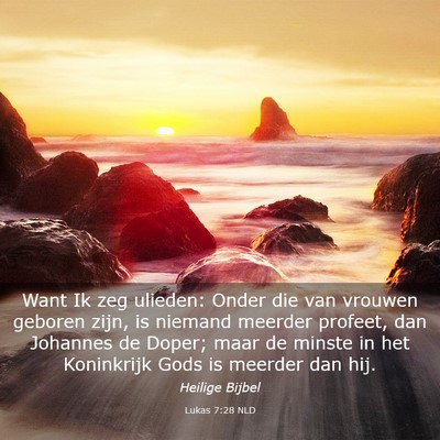 Picture 03 - Lukas 7:28 NLD - Want Ik zeg ulieden: Onder die van vrouwen - Bible Verse Picture
