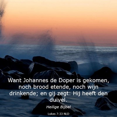 Picture 03 - Lukas 7:33 NLD - Want Johannes de Doper is gekomen, noch brood - Bible Verse Picture