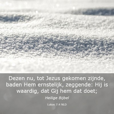 Picture 03 - Lukas 7:4 NLD - Dezen nu, tot Jezus gekomen zijnde, baden Hem - Bible Verse Picture