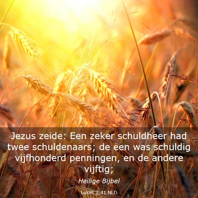 Picture 03 - Lukas 7:41 NLD - Jezus zeide: Een zeker schuldheer had twee - Bible Verse Picture