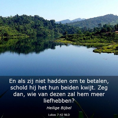 Picture 03 - Lukas 7:42 NLD - En als zij niet hadden om te betalen, schold hij - Bible Verse Picture