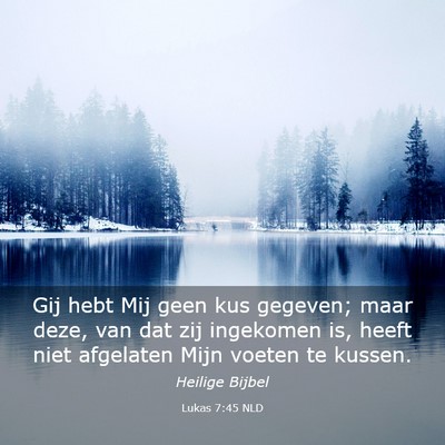 Picture 03 - Lukas 7:45 NLD - Gij hebt Mij geen kus gegeven; maar deze, van dat - Bible Verse Picture