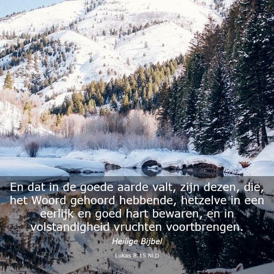 Picture 03 - Lukas 8:15 NLD - En dat in de goede aarde valt, zijn dezen, die, - Bible Verse Picture