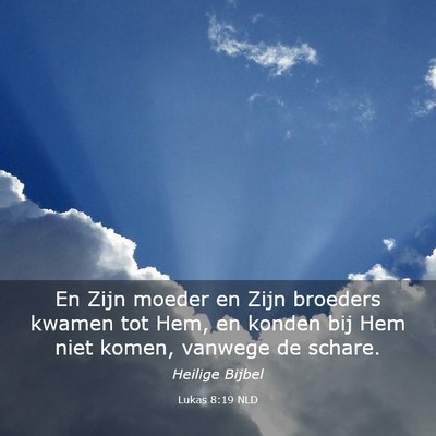 Picture 03 - Lukas 8:19 NLD - En Zijn moeder en Zijn broeders kwamen tot Hem, - Bible Verse Picture
