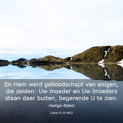 Picture 03 - Lukas 8:20 NLD - En Hem werd geboodschapt van enigen, die zeiden: - Bible Verse Picture