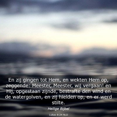 Picture 03 - Lukas 8:24 NLD - En zij gingen tot Hem, en wekten Hem op, - Bible Verse Picture