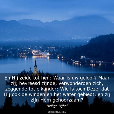 Picture 03 - Lukas 8:25 NLD - En Hij zeide tot hen: Waar is uw geloof? Maar - Bible Verse Picture