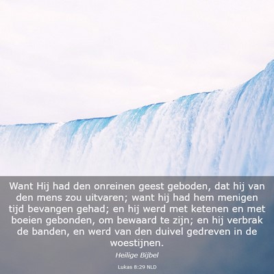 Picture 03 - Lukas 8:29 NLD - Want Hij had den onreinen geest geboden, dat hij - Bible Verse Picture