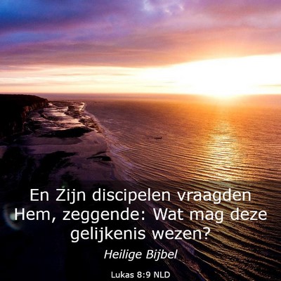 Picture 03 - Lukas 8:9 NLD - En Zijn discipelen vraagden Hem, zeggende: Wat - Bible Verse Picture