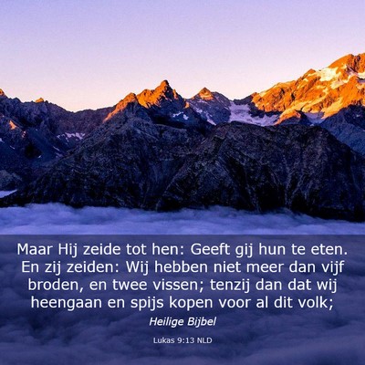 Picture 03 - Lukas 9:13 NLD - Maar Hij zeide tot hen: Geeft gij hun te eten. En - Bible Verse Picture