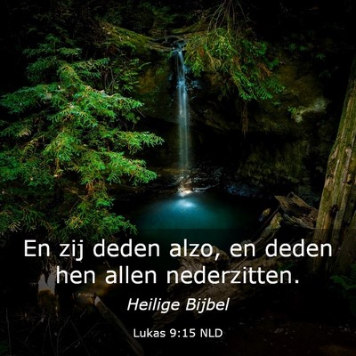 Picture 03 - Lukas 9:15 NLD - En zij deden alzo, en deden hen allen - Bible Verse Picture