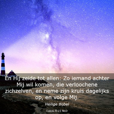 Picture 03 - Lukas 9:23 NLD - En Hij zeide tot allen: Zo iemand achter Mij wil - Bible Verse Picture