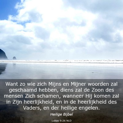 Picture 03 - Lukas 9:26 NLD - Want zo wie zich Mijns en Mijner woorden zal - Bible Verse Picture