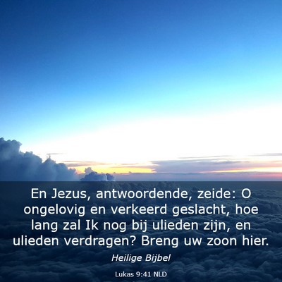 Picture 03 - Lukas 9:41 NLD - En Jezus, antwoordende, zeide: O ongelovig en - Bible Verse Picture