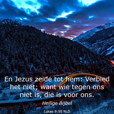 Picture 03 - Lukas 9:50 NLD - En Jezus zeide tot hem: Verbied het niet; want - Bible Verse Picture