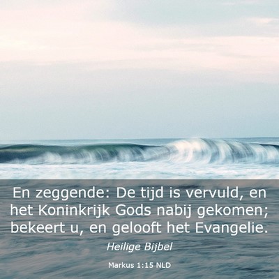 Picture 03 - Markus 1:15 NLD - En zeggende: De tijd is vervuld, en het - Bible Verse Picture