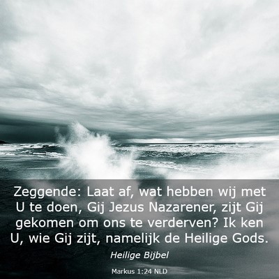 Picture 03 - Markus 1:24 NLD - Zeggende: Laat af, wat hebben wij met U te doen, - Bible Verse Picture