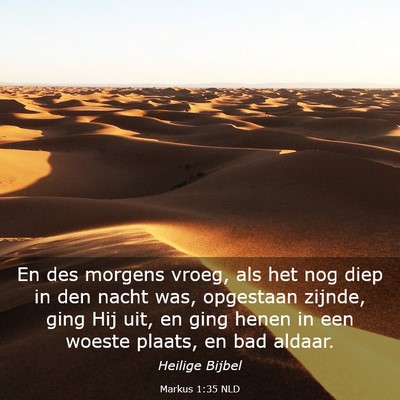 Picture 03 - Markus 1:35 NLD - En des morgens vroeg, als het nog diep in den - Bible Verse Picture