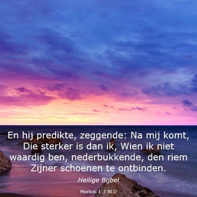 Picture 03 - Markus 1:7 NLD - En hij predikte, zeggende: Na mij komt, Die - Bible Verse Picture