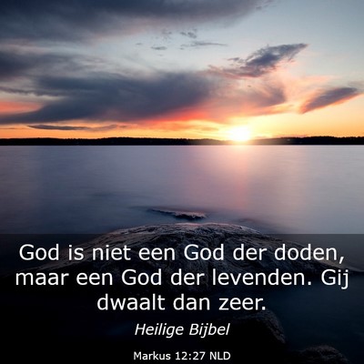 Picture 03 - Markus 12:27 NLD - God is niet een God der doden, maar een God der - Bible Verse Picture
