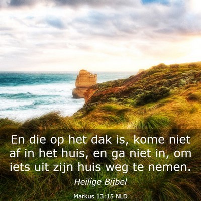 Picture 03 - Markus 13:15 NLD - En die op het dak is, kome niet af in het huis, - Bible Verse Picture