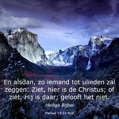 Picture 03 - Markus 13:21 NLD - En alsdan, zo iemand tot ulieden zal zeggen: - Bible Verse Picture