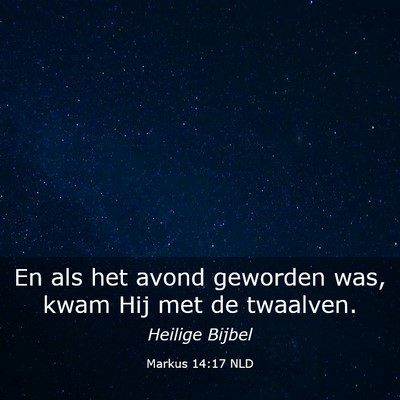 Picture 03 - Markus 14:17 NLD - En als het avond geworden was, kwam Hij met de - Bible Verse Picture