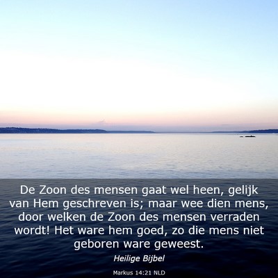 Picture 03 - Markus 14:21 NLD - De Zoon des mensen gaat wel heen, gelijk van Hem - Bible Verse Picture