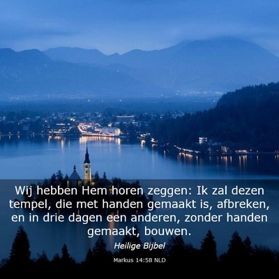 Picture 03 - Markus 14:58 NLD - Wij hebben Hem horen zeggen: Ik zal dezen tempel, - Bible Verse Picture