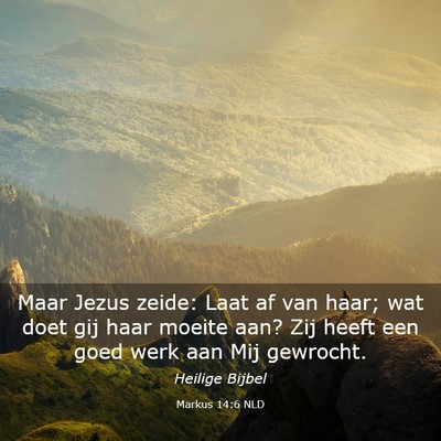 Picture 03 - Markus 14:6 NLD - Maar Jezus zeide: Laat af van haar; wat doet gij - Bible Verse Picture