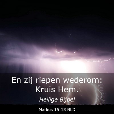 Picture 03 - Markus 15:13 NLD - En zij riepen wederom: Kruis - Bible Verse Picture