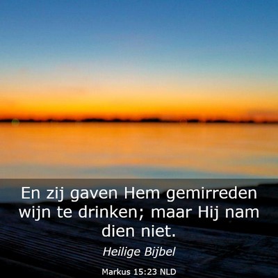 Picture 03 - Markus 15:23 NLD - En zij gaven Hem gemirreden wijn te drinken; maar - Bible Verse Picture