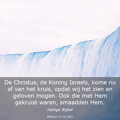 Picture 03 - Markus 15:32 NLD - De Christus, de Koning Israels, kome nu af van - Bible Verse Picture
