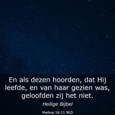 Picture 03 - Markus 16:11 NLD - En als dezen hoorden, dat Hij leefde, en van haar - Bible Verse Picture