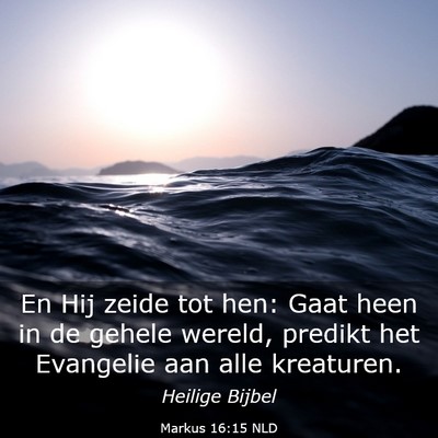 Picture 03 - Markus 16:15 NLD - En Hij zeide tot hen: Gaat heen in de gehele - Bible Verse Picture