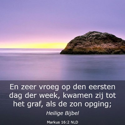 Picture 03 - Markus 16:2 NLD - En zeer vroeg op den eersten dag der week, kwamen - Bible Verse Picture