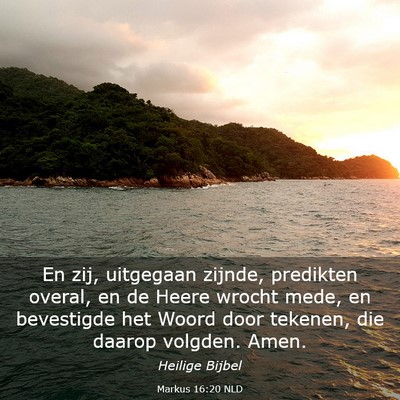 Picture 03 - Markus 16:20 NLD - En zij, uitgegaan zijnde, predikten overal, en de - Bible Verse Picture