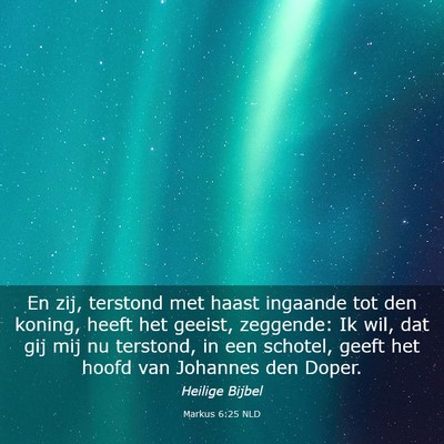 Picture 03 - Markus 6:25 NLD - En zij, terstond met haast ingaande tot den - Bible Verse Picture