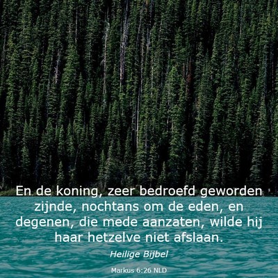 Picture 03 - Markus 6:26 NLD - En de koning, zeer bedroefd geworden zijnde, - Bible Verse Picture