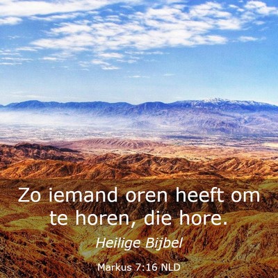 Picture 03 - Markus 7:16 NLD - Zo iemand oren heeft om te horen, die - Bible Verse Picture