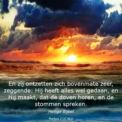 Picture 03 - Markus 7:37 NLD - En zij ontzetten zich bovenmate zeer, zeggende: - Bible Verse Picture
