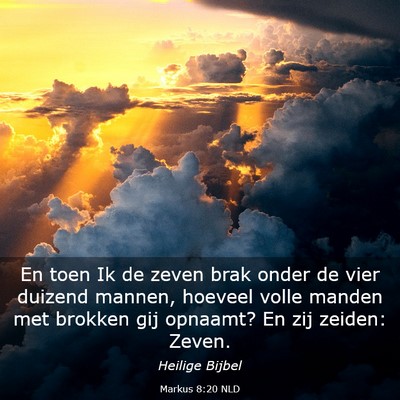 Picture 03 - Markus 8:20 NLD - En toen Ik de zeven brak onder de vier duizend - Bible Verse Picture