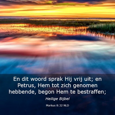 Picture 03 - Markus 8:32 NLD - En dit woord sprak Hij vrij uit; en Petrus, Hem - Bible Verse Picture