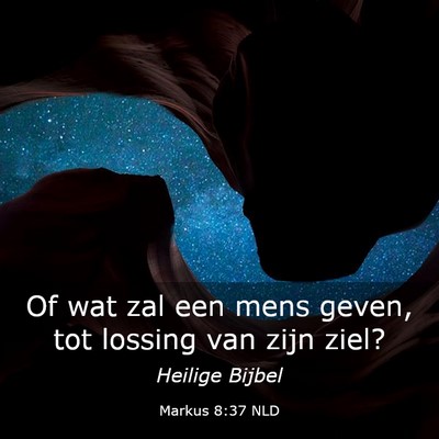 Picture 03 - Markus 8:37 NLD - Of wat zal een mens geven, tot lossing van zijn - Bible Verse Picture