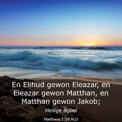 Picture 03 - Mattheüs 1:15 NLD - En Elihud gewon Eleazar, en Eleazar gewon - Bible Verse Picture
