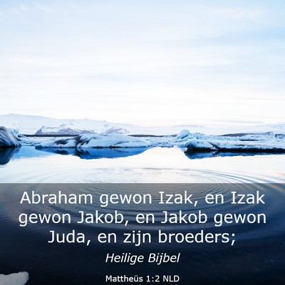 Picture 03 - Mattheüs 1:2 NLD - Abraham gewon Izak, en Izak gewon Jakob, en Jakob - Bible Verse Picture