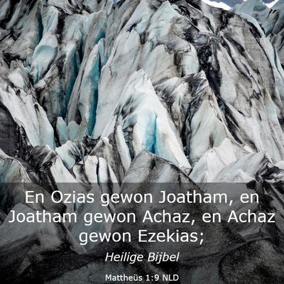 Picture 03 - Mattheüs 1:9 NLD - En Ozias gewon Joatham, en Joatham gewon Achaz, - Bible Verse Picture