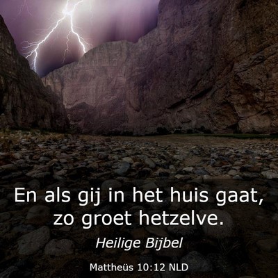 Picture 03 - Mattheüs 10:12 NLD - En als gij in het huis gaat, zo groet - Bible Verse Picture
