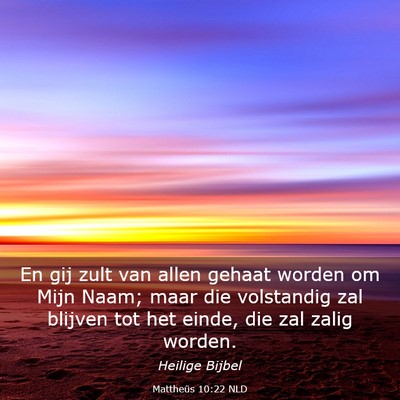Picture 03 - Mattheüs 10:22 NLD - En gij zult van allen gehaat worden om Mijn Naam; - Bible Verse Picture